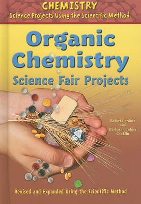 Book cover for Organic Chemistry Science Fair Projects, Using the Scientific Method