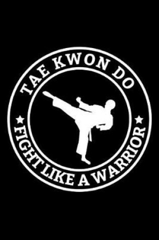 Cover of Taekwondo Fight Like a Warrior