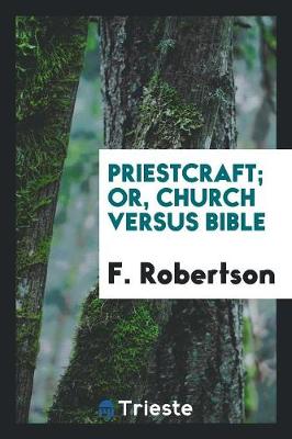 Book cover for Priestcraft; Or, Church Versus Bible