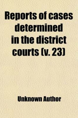 Cover of Reports of Cases Determined in the District Courts (Volume 23)