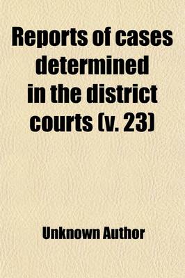 Book cover for Reports of Cases Determined in the District Courts (Volume 23)