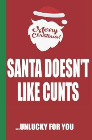 Cover of Merry Christmas Santa Doesn't Like Cunts Unlucky For You
