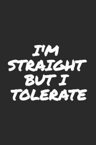 Cover of I'm Straight But I Tolerate