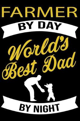 Book cover for Farmer By Day World's Best Dad By Night