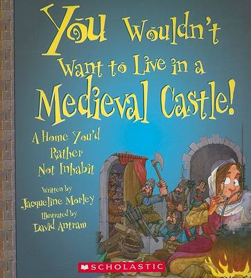 Book cover for You Wouldn't Want to Live in a Medieval Castle!