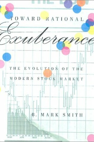 Cover of Toward Rational Exuberance: the Evolution of the Modern Stock Market