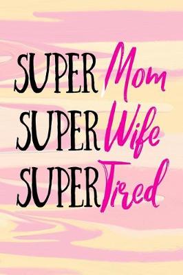 Book cover for Super Mom Super Wife Super Tired