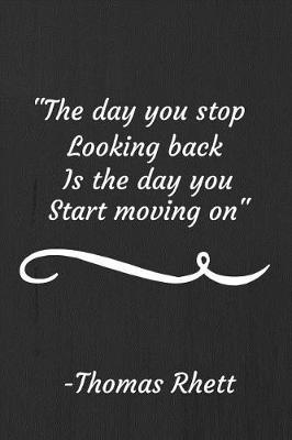 Book cover for The Day You Stop Looking Back Is The Day You Start Moving On