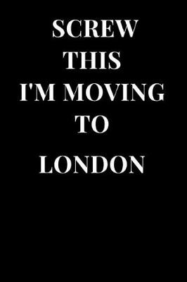 Book cover for Screw This I'm Moving to London