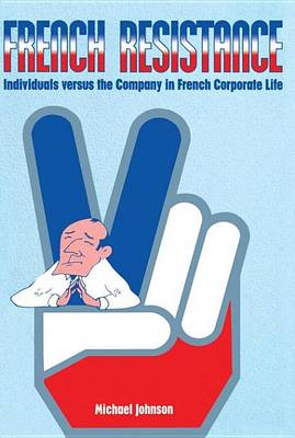 Book cover for French Resistance: Individuals Versus the Company in French Corporate Life