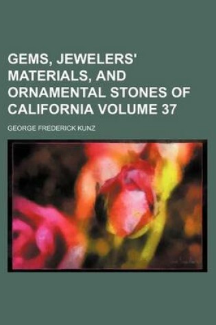 Cover of Gems, Jewelers' Materials, and Ornamental Stones of California Volume 37