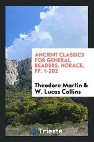 Cover of Ancient Classics for General Readers. Horace, Pp. 1-202