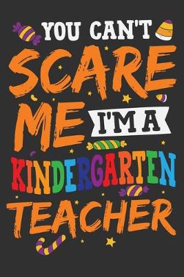 Book cover for You Can't Scare Me I'm A Kindergarten Teacher