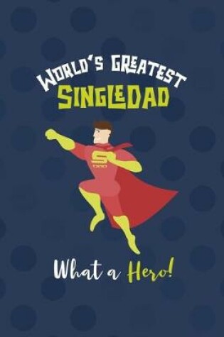 Cover of World's Greatest Single Dad What A Hero!