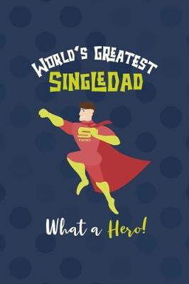 Book cover for World's Greatest Single Dad What A Hero!