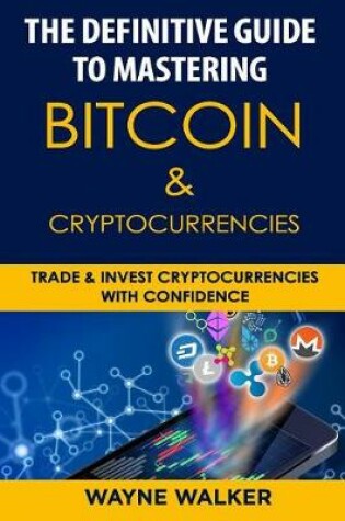 Cover of The Definitive Guide to Mastering Bitcoin & Cryptocurrencies