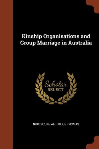 Cover of Kinship Organisations and Group Marriage in Australia