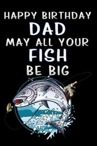 Cover of happy birthday dad may all your fish be big fishing