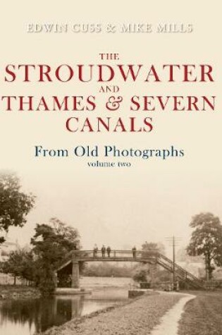 Cover of The Stroudwater and Thames and Severn Canals From Old Photographs Volume 2