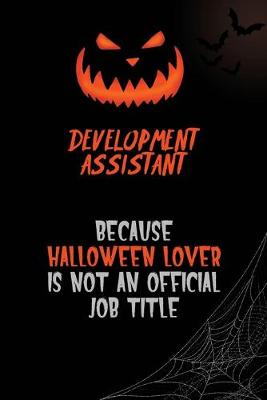 Book cover for Development Assistant Because Halloween Lover Is Not An Official Job Title
