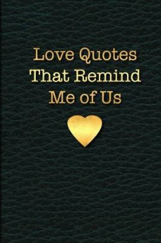 Cover of Love Quotes That Remind Me of Us