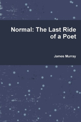 Cover of Normal: the Last Ride of a Poet