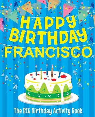 Book cover for Happy Birthday Francisco - The Big Birthday Activity Book