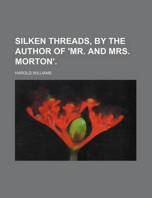 Book cover for Silken Threads, by the Author of 'Mr. and Mrs. Morton'.