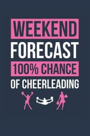 Cover of Cheerleading Notebook 'Weekend Forecast 100% Chance of Cheerleading' - Funny Gift for Cheerleader - Cheerleading Journal