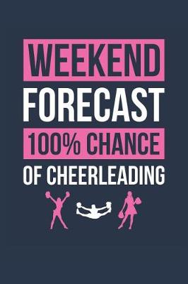 Book cover for Cheerleading Notebook 'Weekend Forecast 100% Chance of Cheerleading' - Funny Gift for Cheerleader - Cheerleading Journal