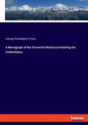 Book cover for A Monograph of the Terrestrial Mollusca Inhabiting the United States