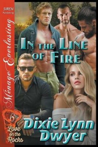 Cover of In the Line of Fire [Love on the Rocks 6] (Siren Publishing Menage Everlasting)