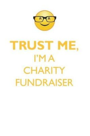 Cover of TRUST ME, I'M A CHARITY FUNDRAISER AFFIRMATIONS WORKBOOK Positive Affirmations Workbook. Includes