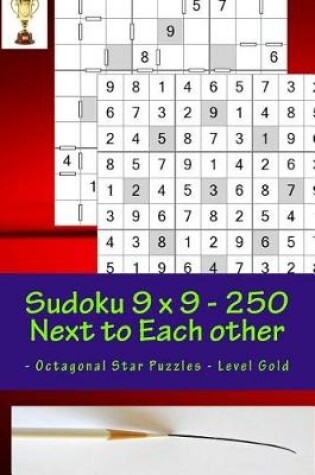 Cover of Sudoku 9 X 9 - 250 Next to Each Other - Octagonal Star Puzzles - Level Gold