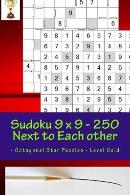 Cover of Sudoku 9 X 9 - 250 Next to Each Other - Octagonal Star Puzzles - Level Gold