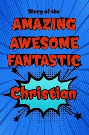 Cover of Diary of the Amazing Awesome Fantastic Christian