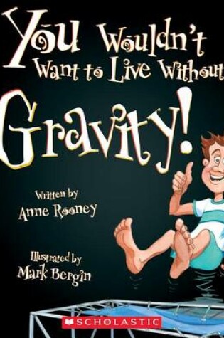 Cover of You Wouldn't Want to Live Without Gravity! (You Wouldn't Want to Live Without...) (Library Edition)