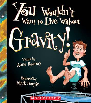 Cover of You Wouldn't Want to Live Without Gravity! (You Wouldn't Want to Live Without...) (Library Edition)