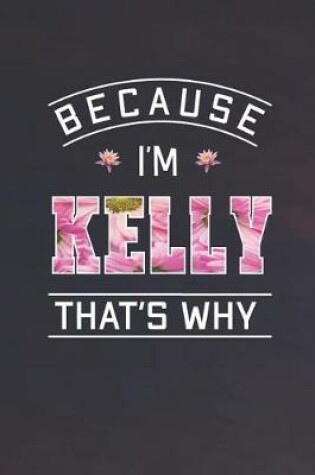 Cover of Because I'm Kelly That's Why