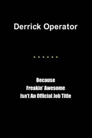 Cover of Derrick Operator Because Freakin' Awesome Isn't an Official Job Title