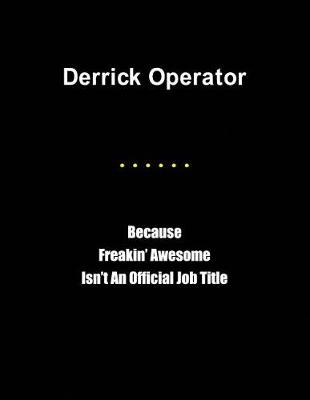 Book cover for Derrick Operator Because Freakin' Awesome Isn't an Official Job Title
