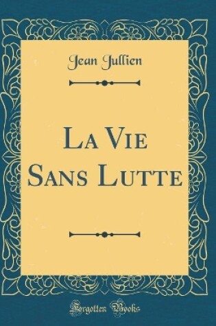 Cover of La Vie Sans Lutte (Classic Reprint)