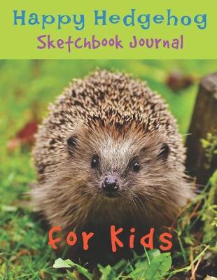 Book cover for Happy Hedgehog Sketchbook Journal for Kids