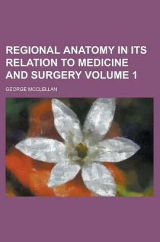 Cover of Regional Anatomy in Its Relation to Medicine and Surgery (Volume 1)