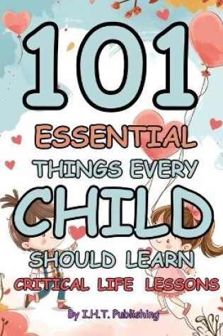 Cover of 101 Essential Things Every Child Should Learn