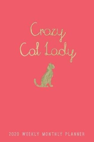 Cover of Crazy Cat Lady 2020 Weekly Monthly Planner