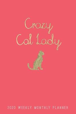 Book cover for Crazy Cat Lady 2020 Weekly Monthly Planner