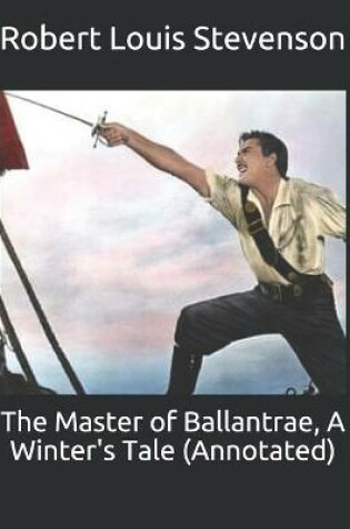 Cover of The Master of Ballantrae, A Winter's Tale (Annotated)