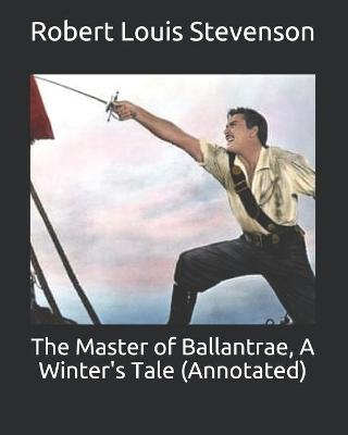 Book cover for The Master of Ballantrae, A Winter's Tale (Annotated)