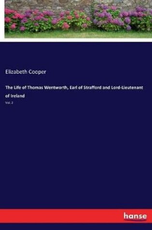 Cover of The Life of Thomas Wentworth, Earl of Strafford and Lord-Lieutenant of Ireland